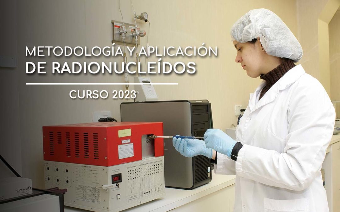 Abierta la Inscripción Curso de Metodología y Aplicación de Radionucleídos Edición 2023